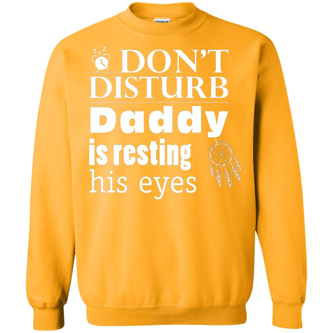 Don't Disturb Daddy Is Resting His Eyes Funny Dad Shirt Gold