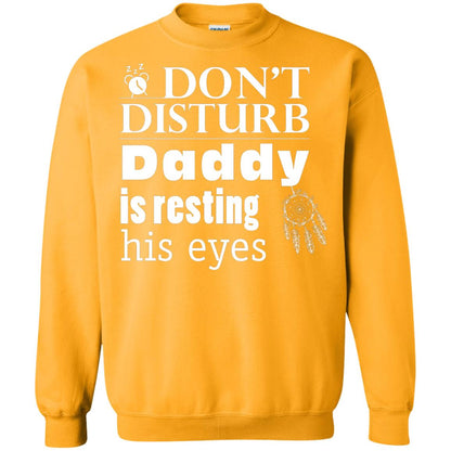 Don't Disturb Daddy Is Resting His Eyes Funny Dad Shirt Gold