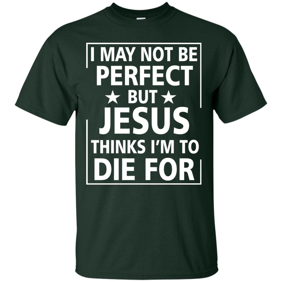 I May Not Be Perfect But Jesus Thinks Im Die For Forest