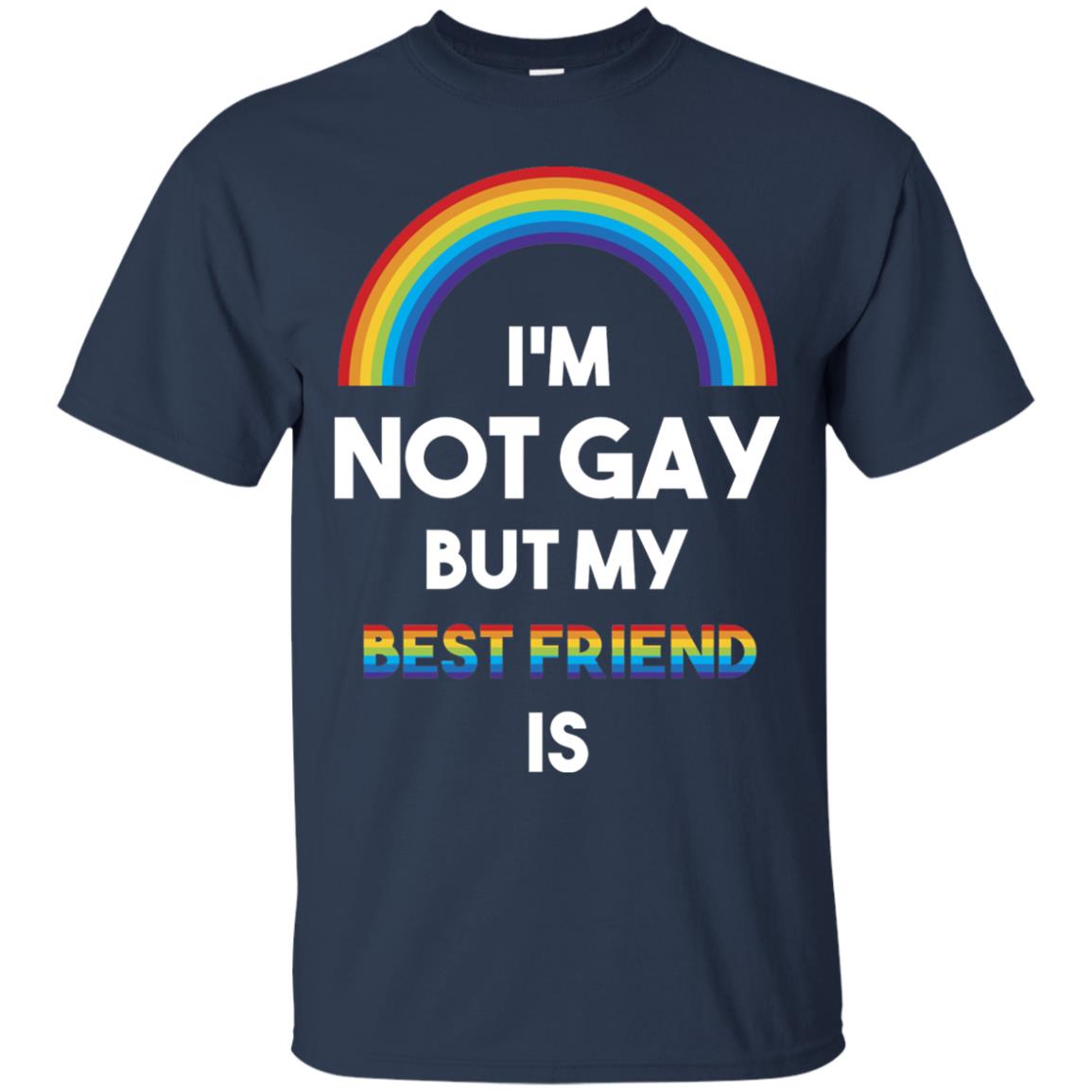 Im Not Gay But My Best Friend Is Lgbt T-shirt Navy