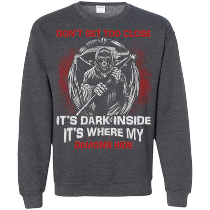Don_t Get Too Close It_s Dark Inside It_s Where My Demons Hide Shirt Dark Heather
