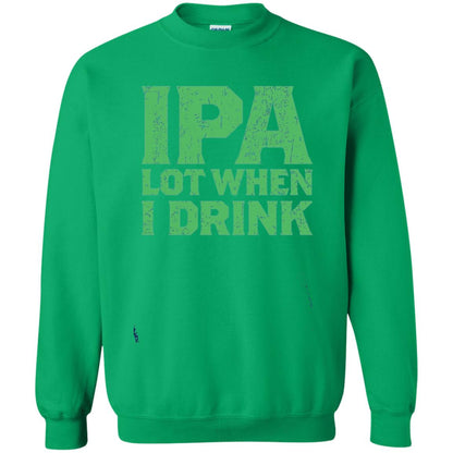Ipa Lot When I Drink Funny Beer Love St Patrick_s Day T-shirt Irish Green