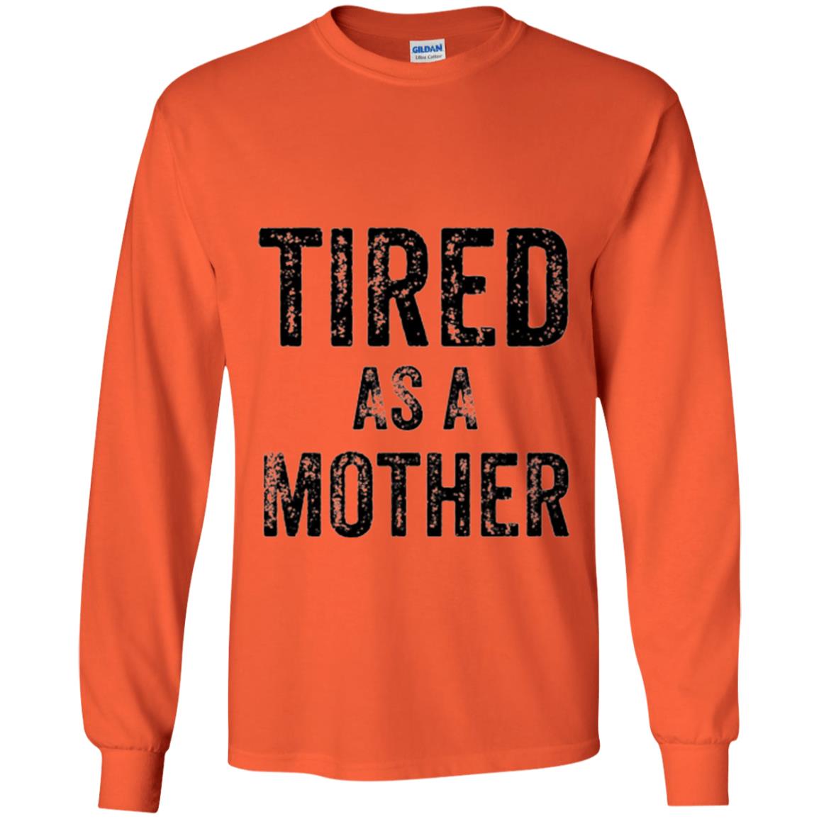 Mom T-shirt Tired As A Mother T-shirt Orange
