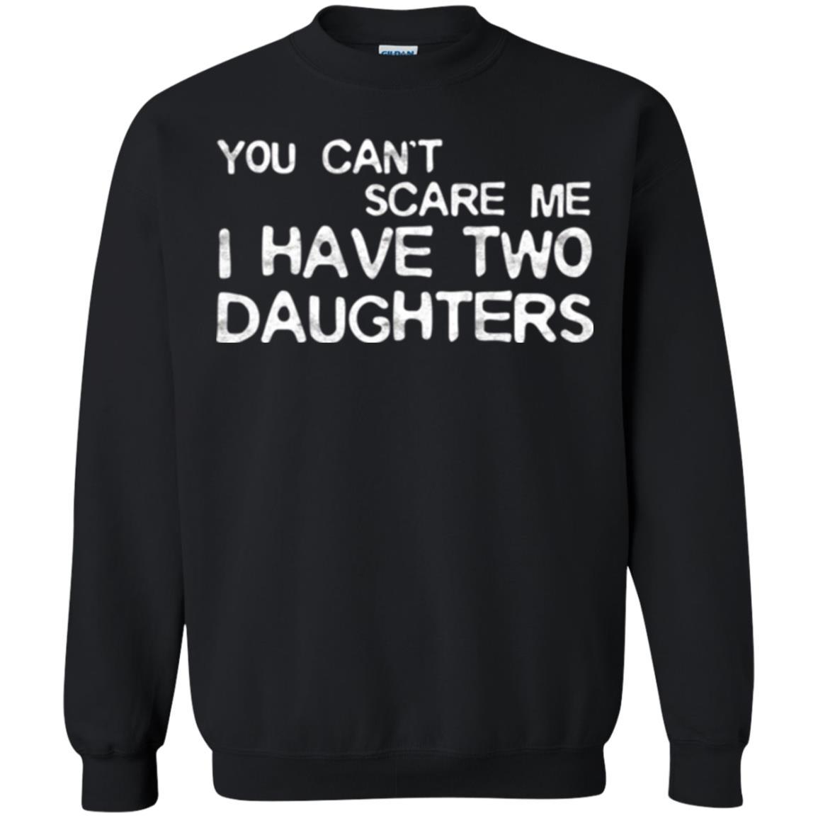 Dady T-shirt You Can't Scare Me I Have Two Daughters Black