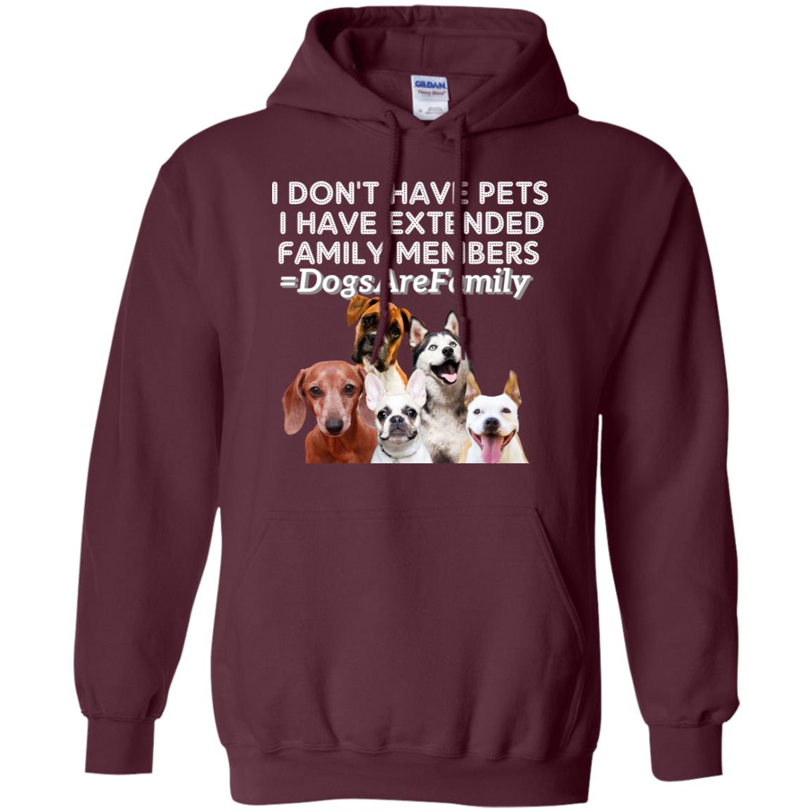 I Don't Have Pets I Have Extended Family Members Shirt Maroon