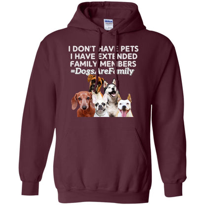 I Don't Have Pets I Have Extended Family Members Shirt Maroon