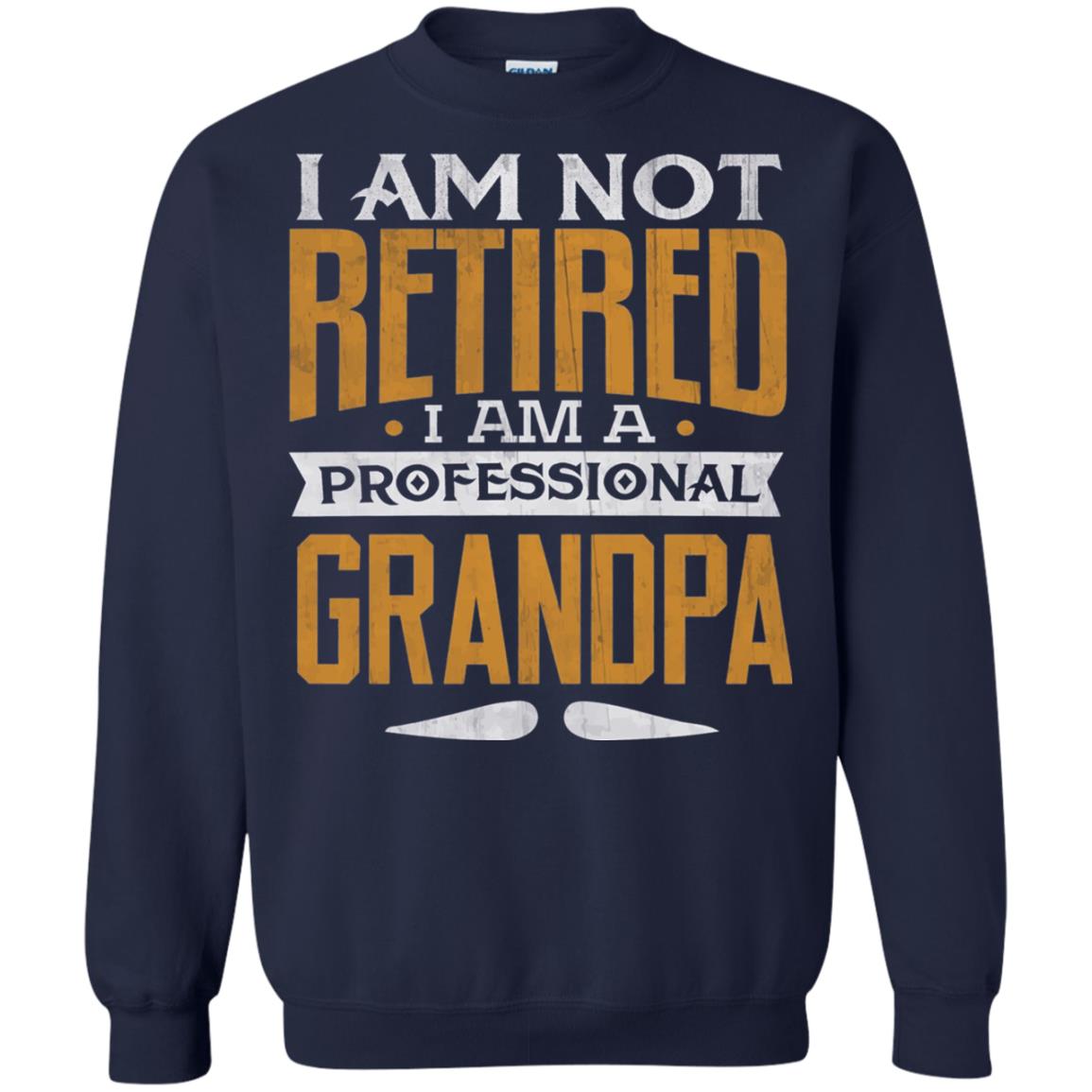 Im Not Retired Im A Professional Grandpa Retirement Shirt Navy