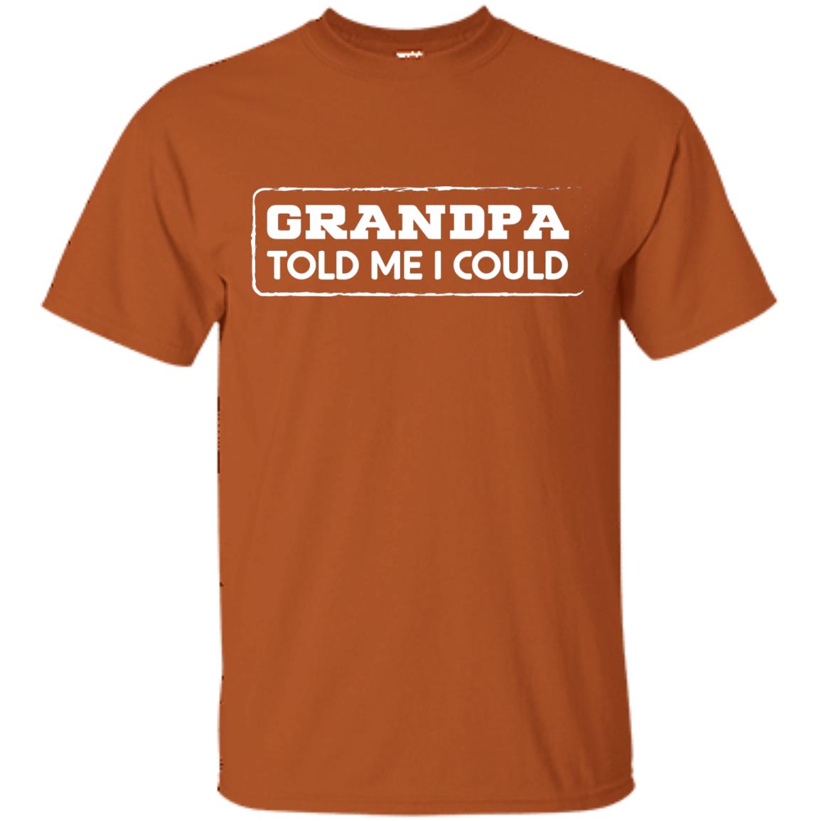 Grandpa Told Me I Could Grandchild Shirt Texas Orange