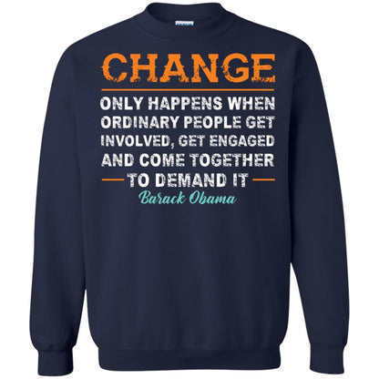 Change Only Happens When Ordinary People Get Involved, Get Engaged And Come Together To Demand It T-shirt Navy