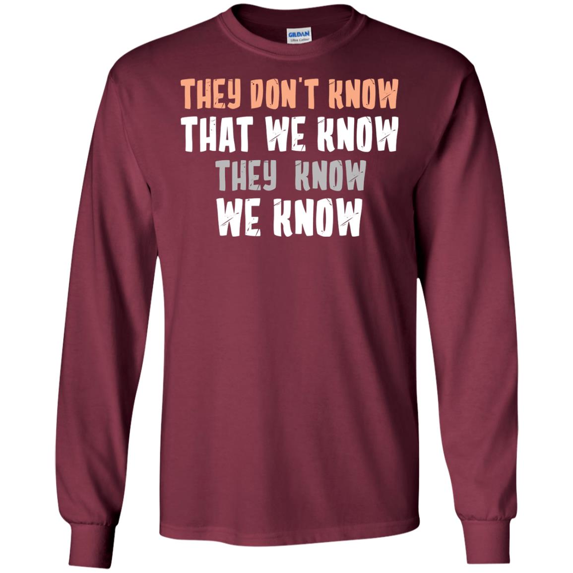 They Don_t Know That We Know They Know We Know Shirt Maroon