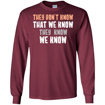 They Don_t Know That We Know They Know We Know Shirt Maroon
