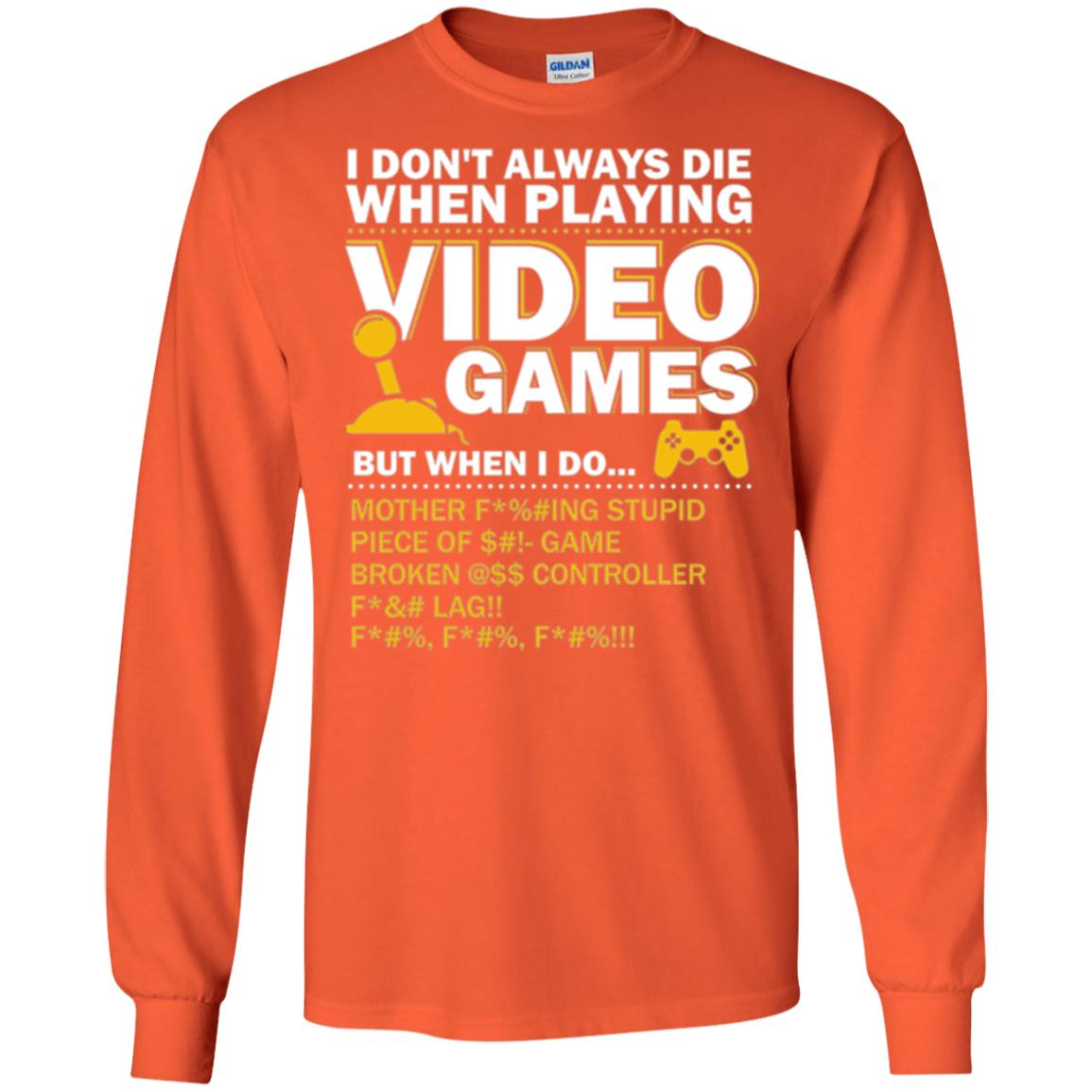 Gamer T-shirt I Don_t Always Die When I Playing Video Games Orange