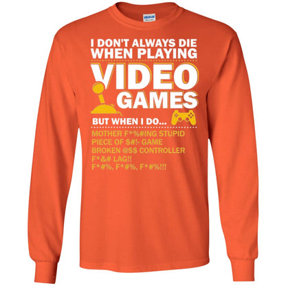 Gamer T-shirt I Don_t Always Die When I Playing Video Games Orange