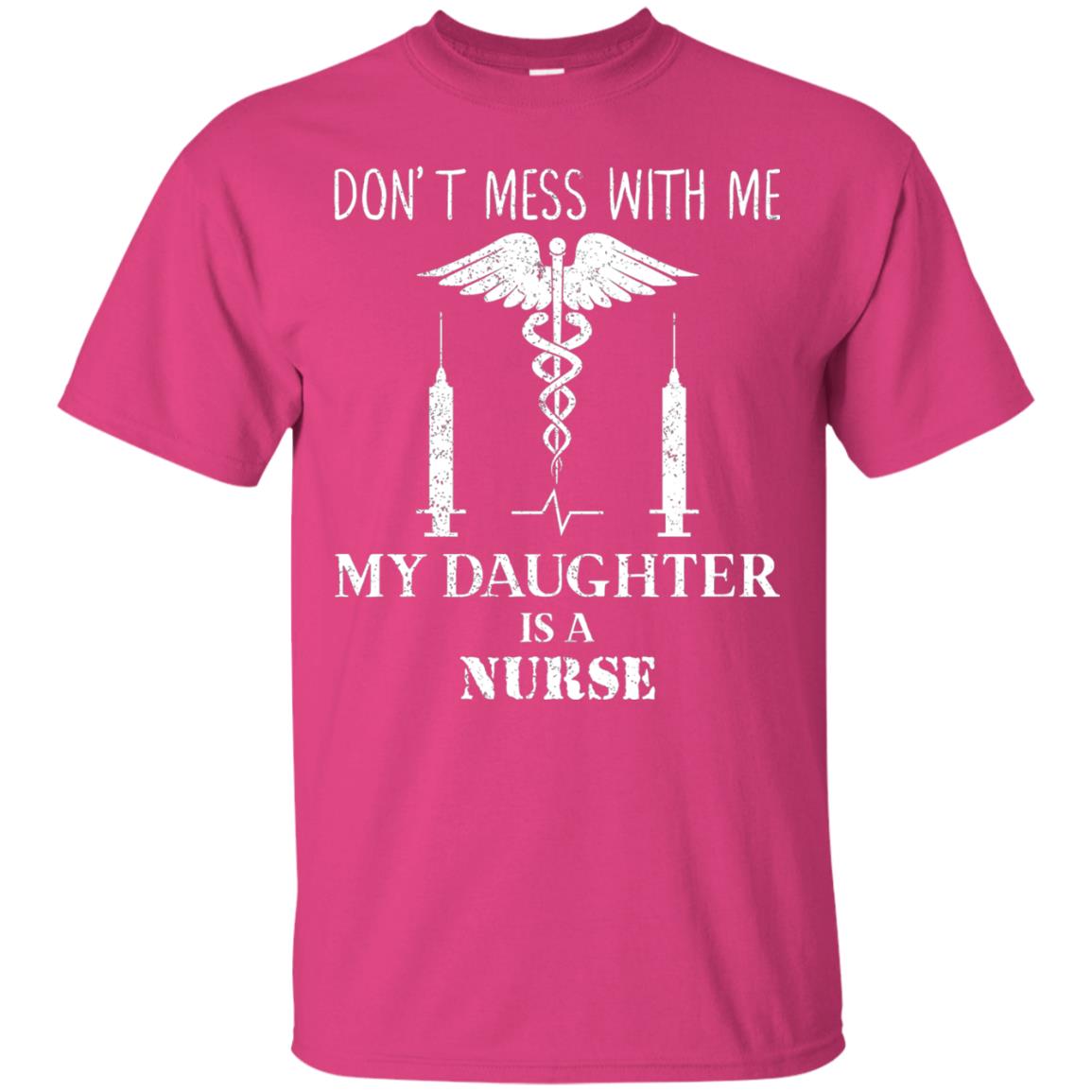 Dont Mess With Me My Daughter Is A Nurse T-shirt Heliconia