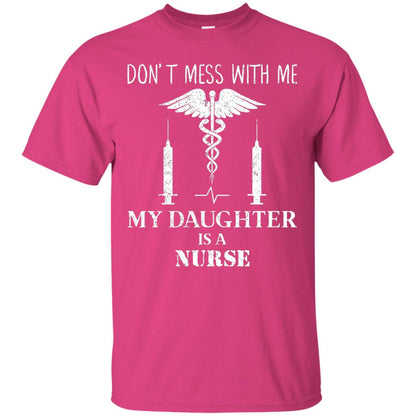Dont Mess With Me My Daughter Is A Nurse T-shirt Heliconia