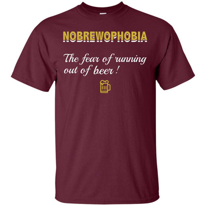 Nobrewophobia The Fear Of Running Out Of Beer Shirt Maroon
