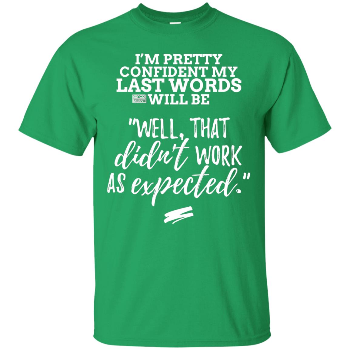 I_m Pretty Confident My Last Words Will Be T-shirt Irish Green