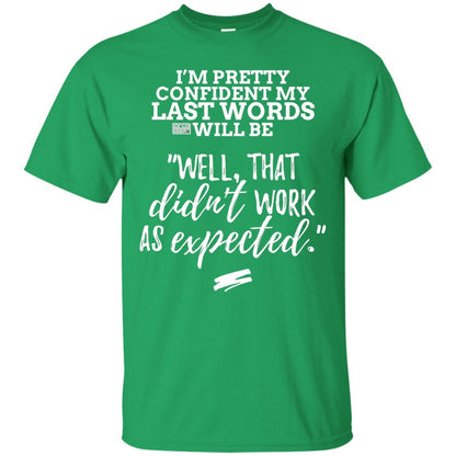 I_m Pretty Confident My Last Words Will Be T-shirt Irish Green