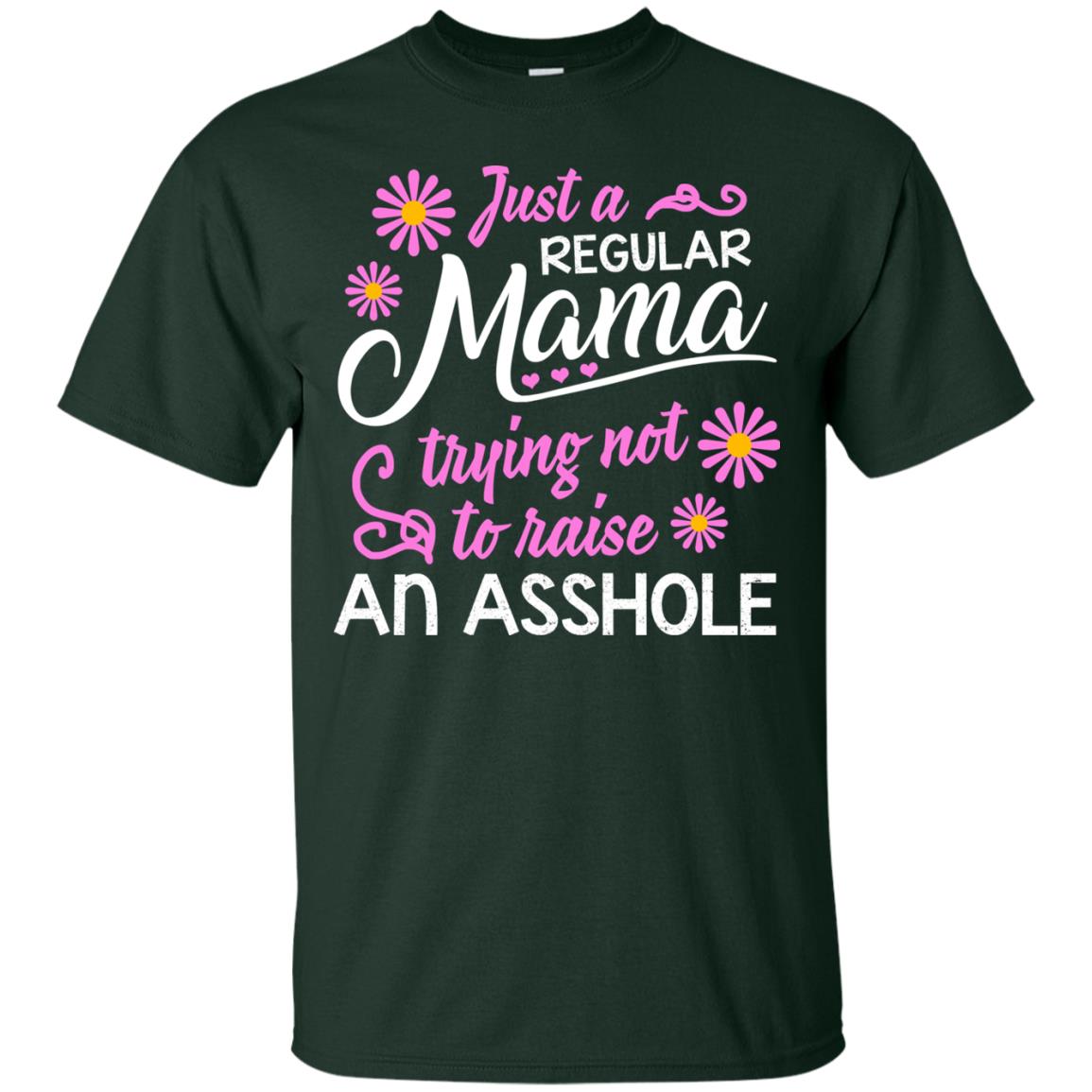 Just A Regular Mama Trying Not To Raise An Asshole Shirt For Mom Forest