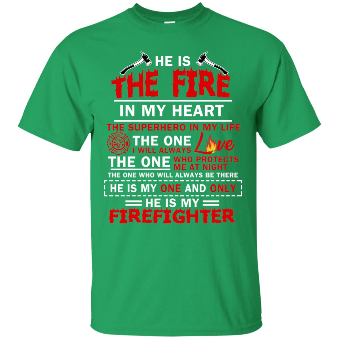 He Is The Fire In My Heart The Superhero In My Life The One I Will Always Love The One Who Protects Me At Night The One Who Will Always Be There He Is My One And Only He Is My Firefighter Irish Green