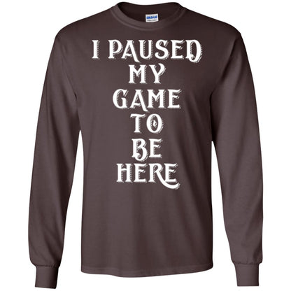 I Paused My Game To Be Here Funny Gamer T-shirt Dark Chocolate