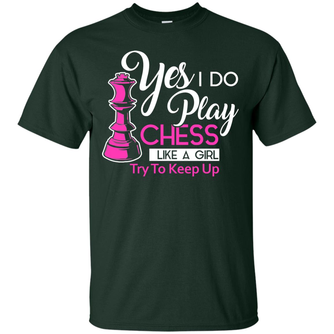 Yes I Do Play Chess Like A Girl Try To Keep Up Chess Gift Shirt For Girls Forest