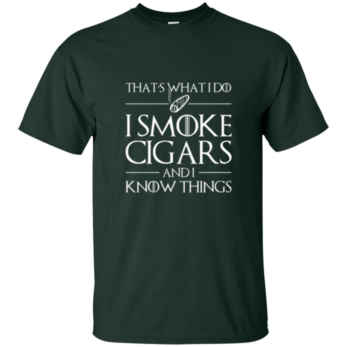 I Smoke Cigars And I Know Things T-shirt Forest Green