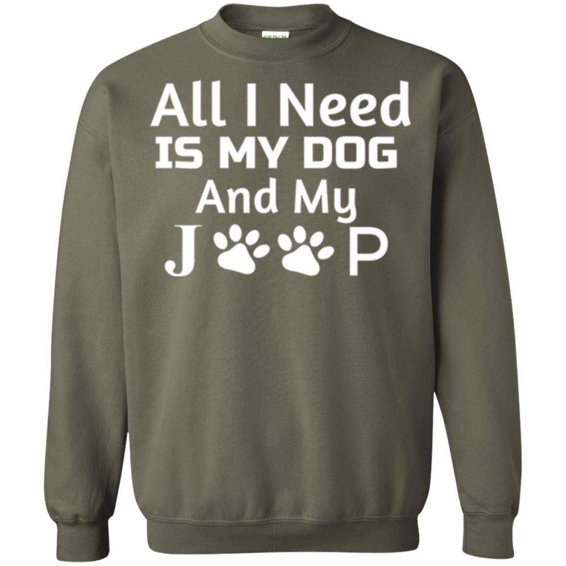 Dog Lovers T-shirt All I Need Is My Dog And My Jeep Military Green