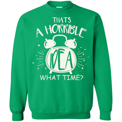 Thats A Horrible Idea What Time Best Friend Love T-shirt Irish Green
