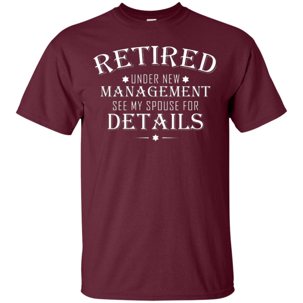 Retirement T-shirt Retired Under New Management See My Spouse For Details Maroon