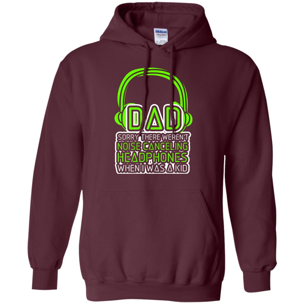 Dad Sorry There Weren_t Noise Canceling Headphones When I Was A Kid Maroon