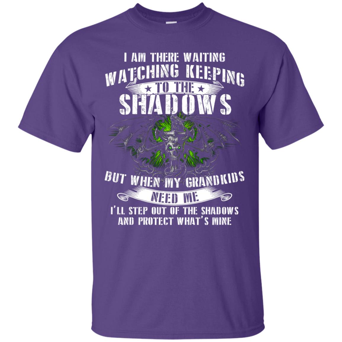 I Am There Waiting Watching Keeping To The Shawdows But When My Grandkids Need Me I'll Step Out Of The Shadows And Protect What's Mine Purple