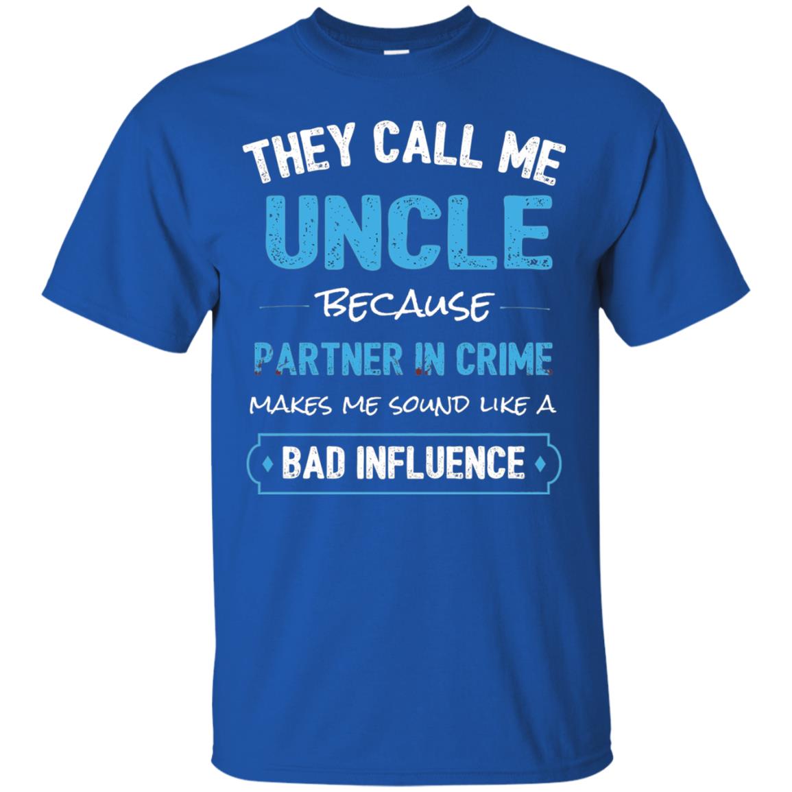 They Call Me Uncle Because Partner In Crime Uncle T-shirt Royal