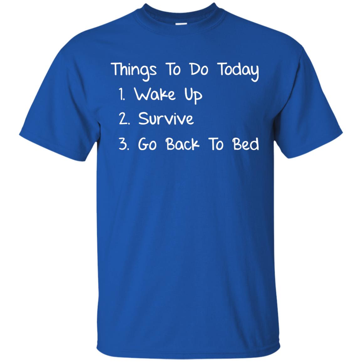 Wake Up Survive Go Back To Bed Shirt Royal