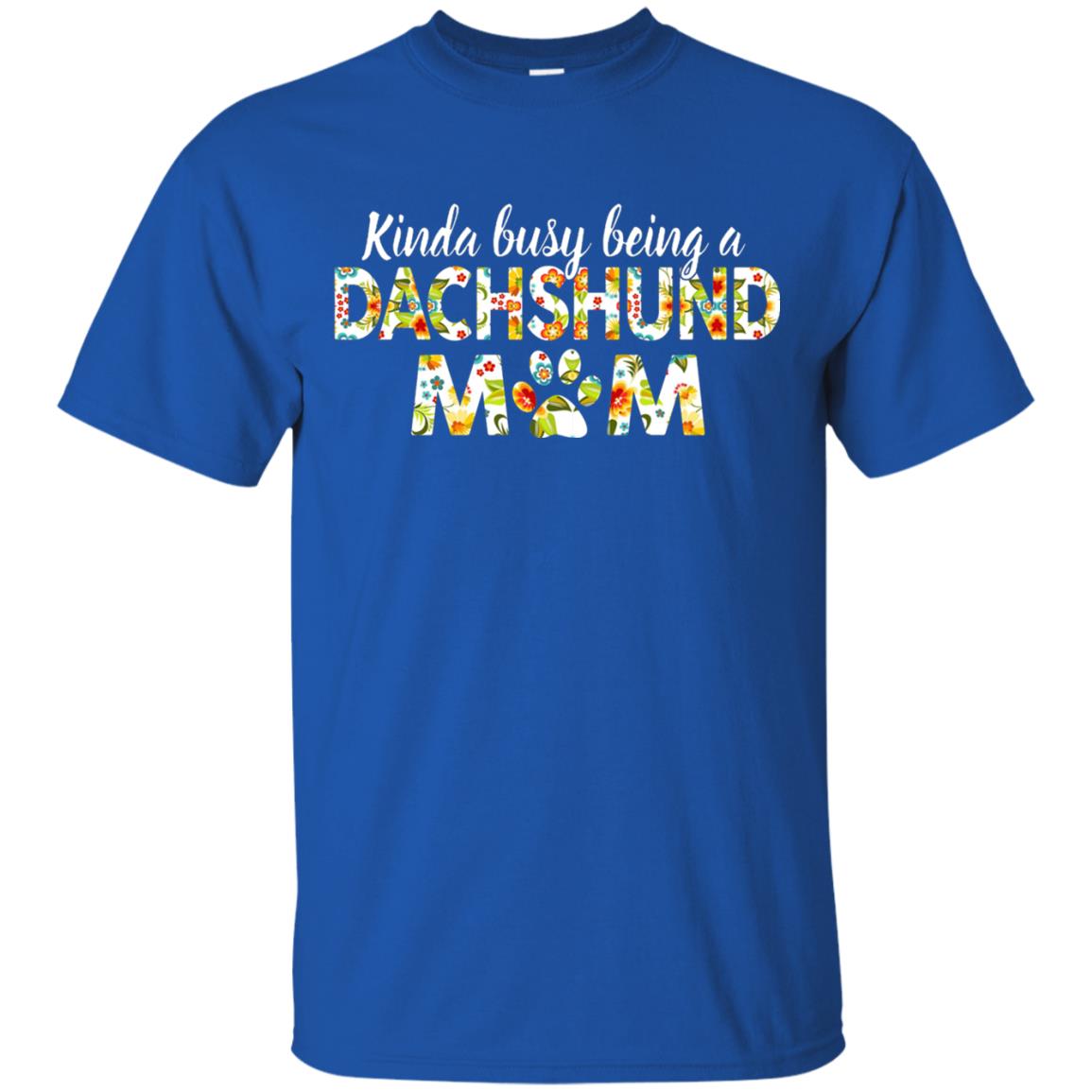 Kinda Busy Being A Dachshund Mom T-shirt Royal