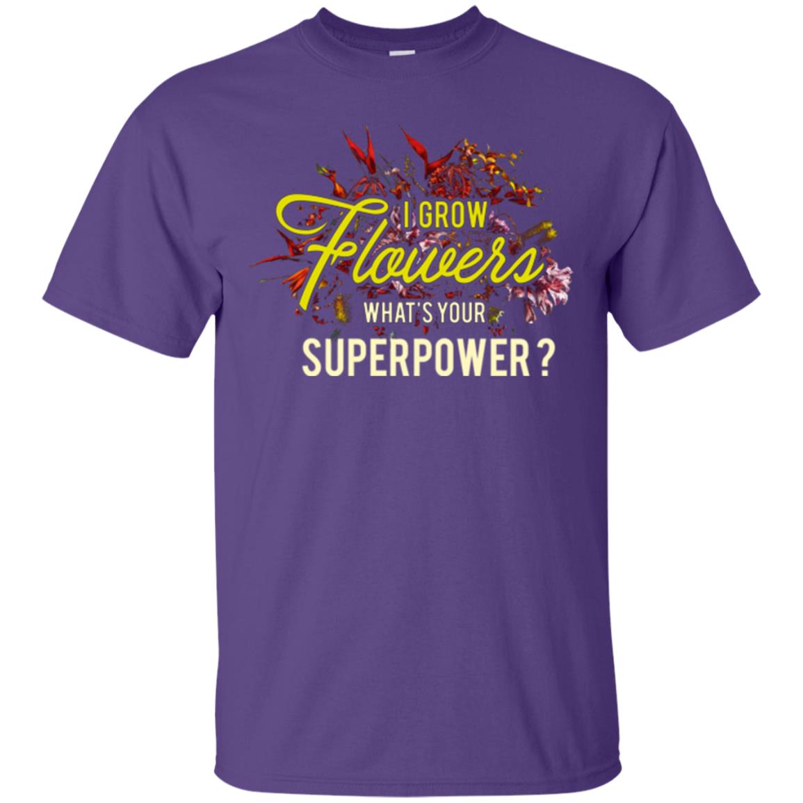 Florist T-shirt I Grow Flowers What's Your Superpower Purple