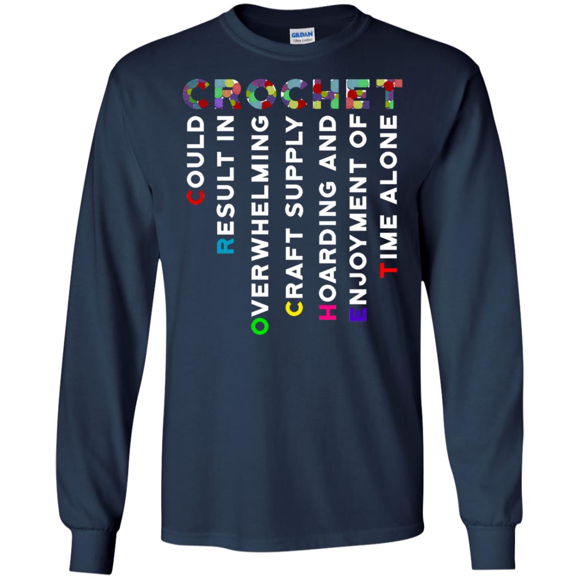 Crochet Could Result In Overwhelming Craft Supply Hoarding And Enjoyment O Time Alone Shirt Navy