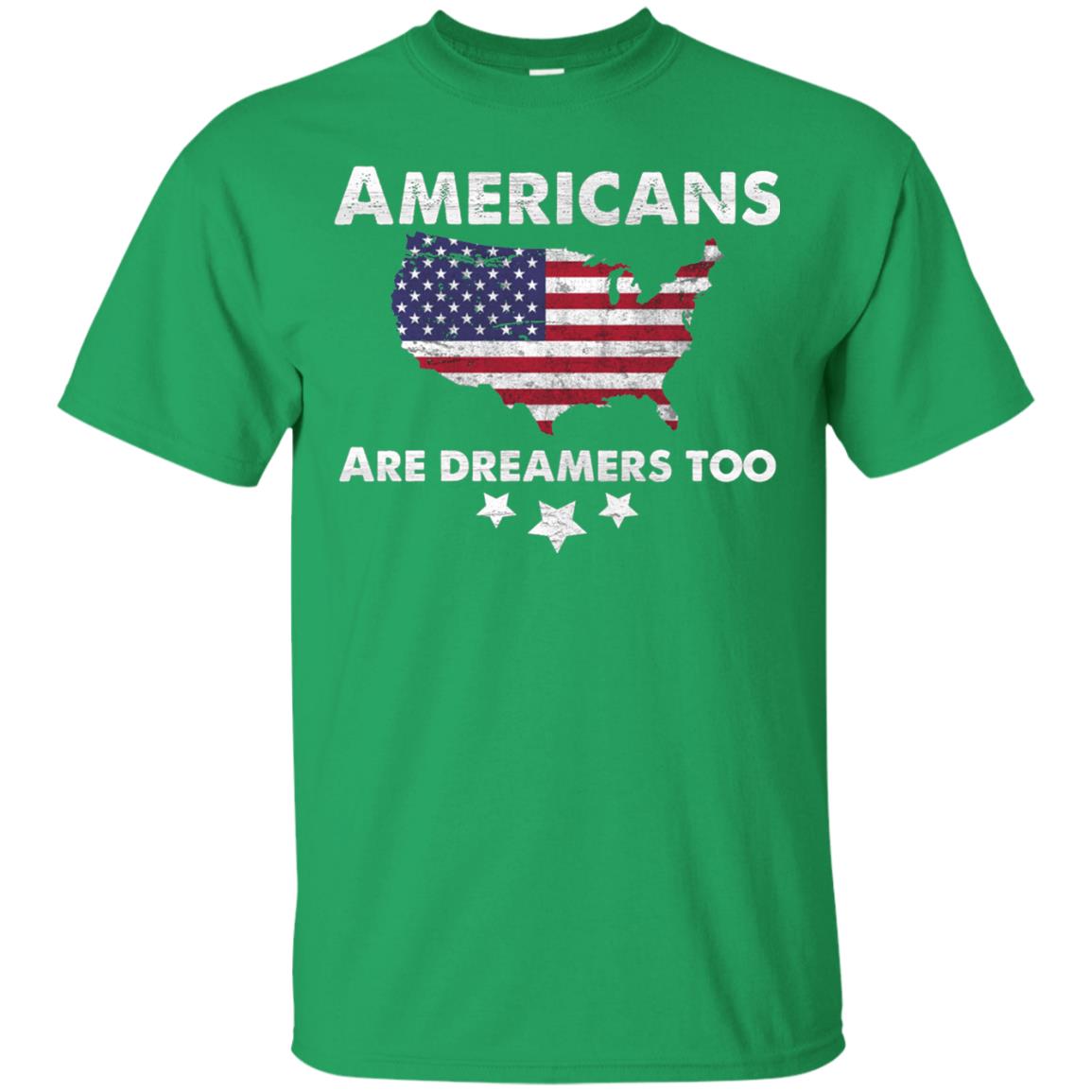 Anti Trump T-shirt Americans Are Dreamers Too Irish Green