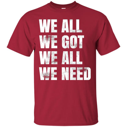We All We Got We All We Need T-shirt Fly Eagles Cardinal