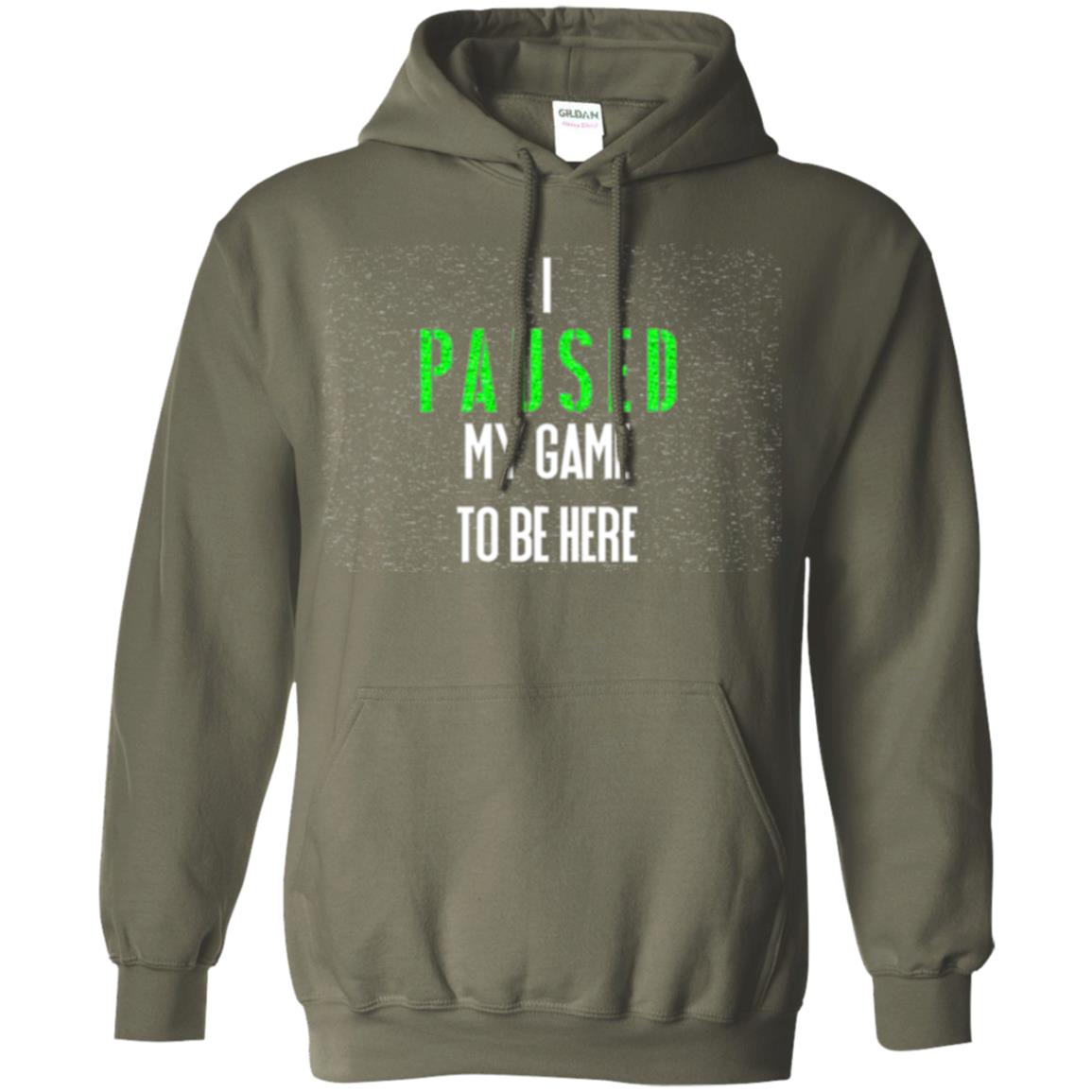 Gamer T-shirt I Paused My Game To Be Here Military Green