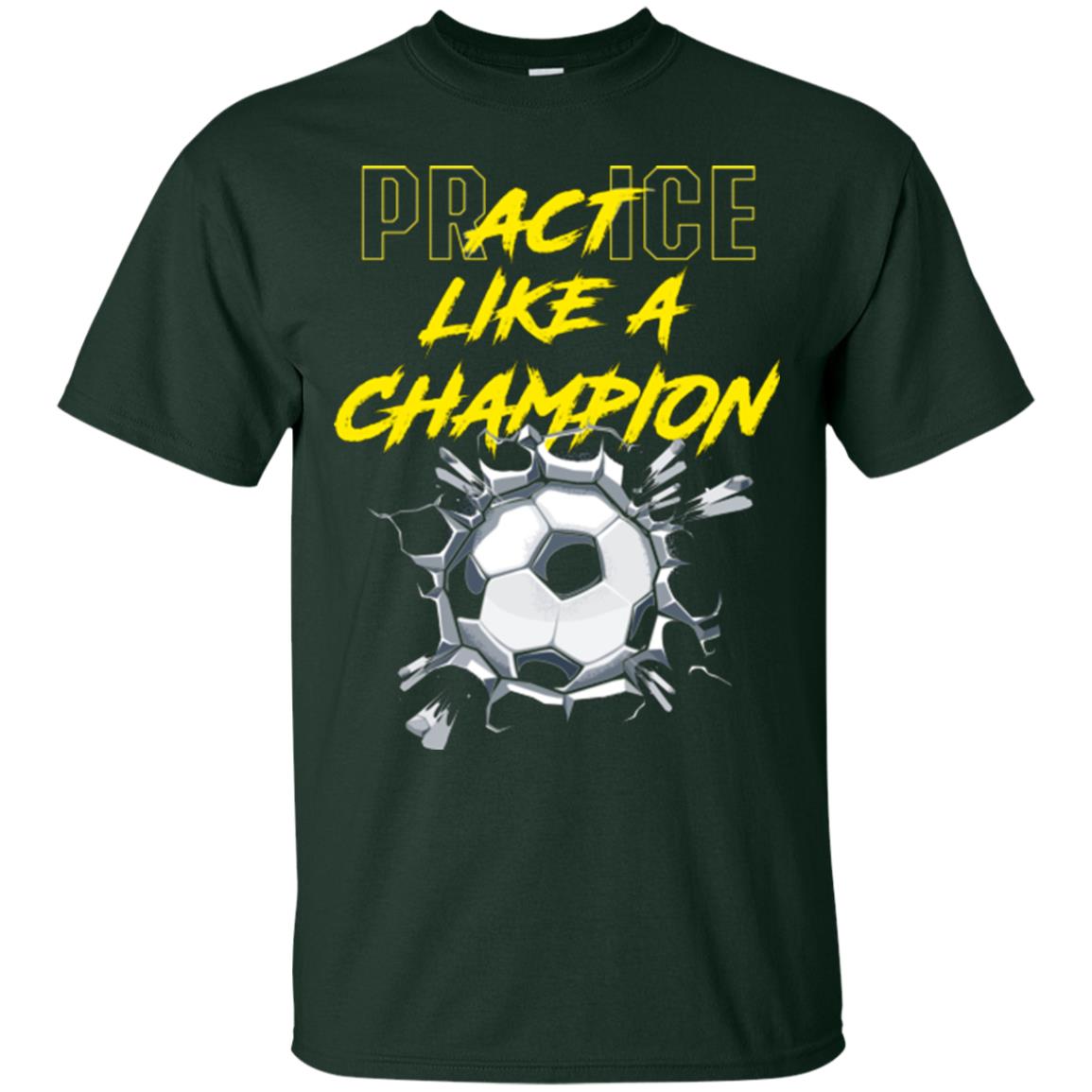 Soccer Lover T-shirt Practice Like A Champion T-shirt Forest