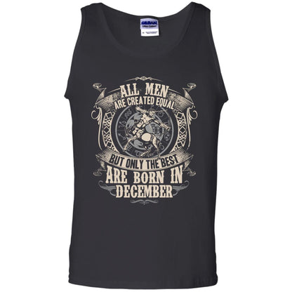 All Men Are Created Equal, But Only The Best Are Born In December T-shirt Black