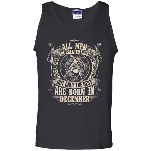 All Men Are Created Equal, But Only The Best Are Born In December T-shirt Black
