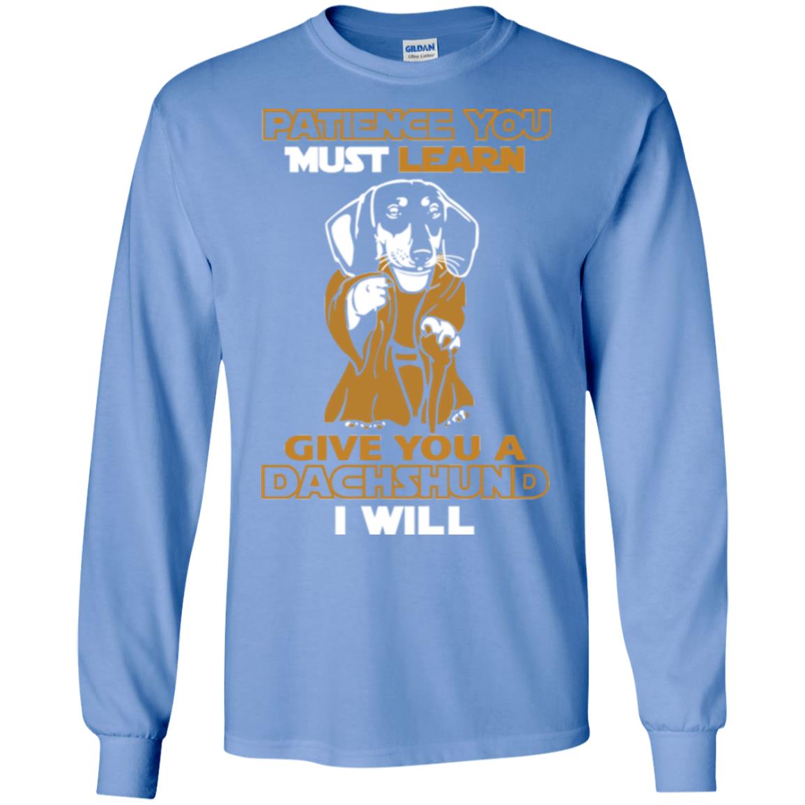 Dog Shirt Patience You Must Learn Give You A Dachshund I Will Carolina Blue