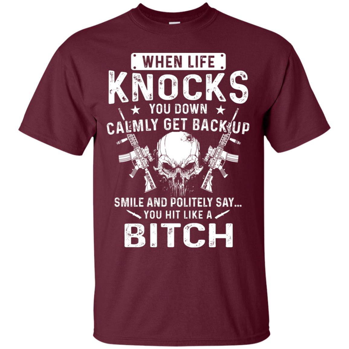 Life Knocks You Down Calmly Get Back Up Smile T-shirt Maroon