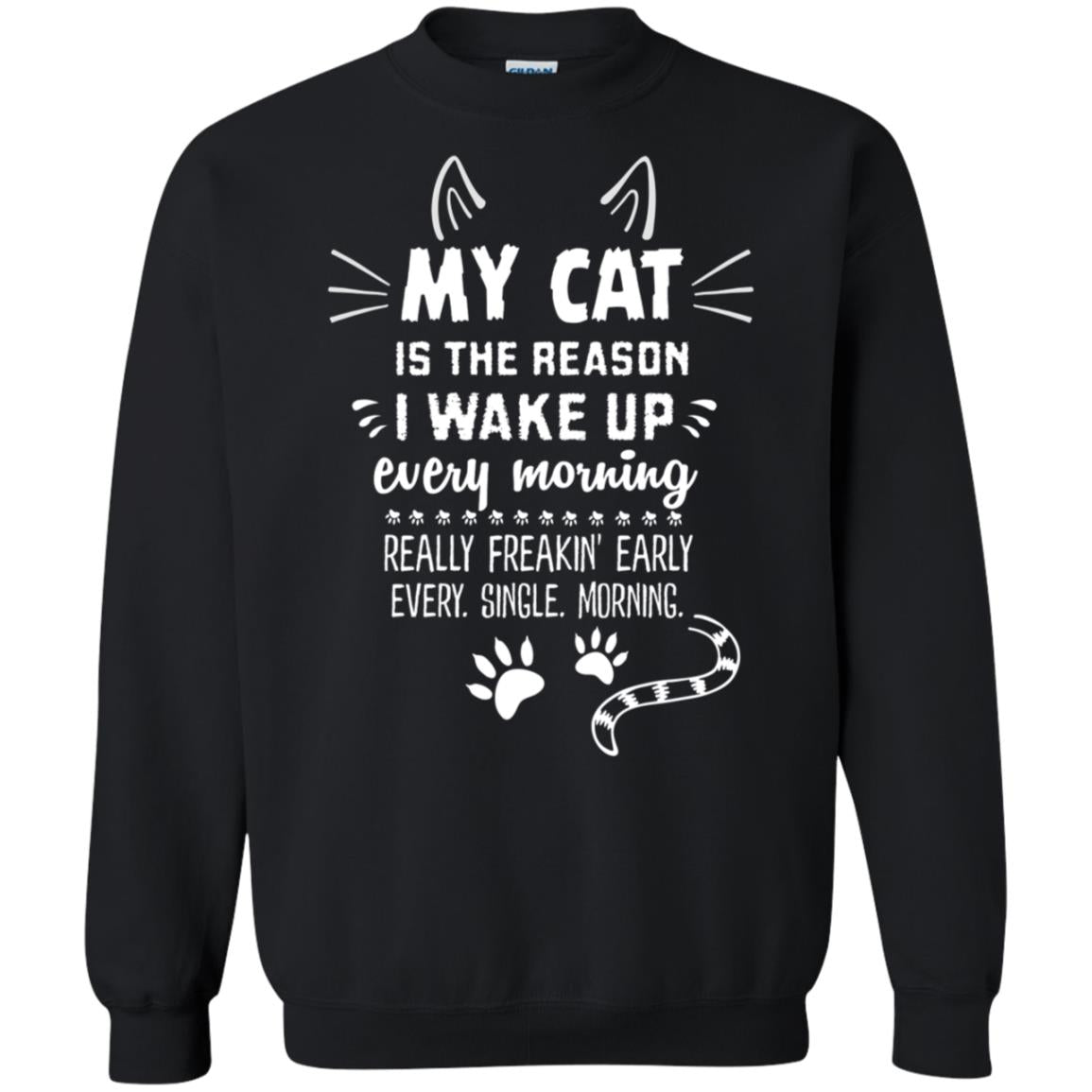 My Cat Is The Reason I Wake Up Every Morning Really Freakin' Early Every Single Moring Shirt Black