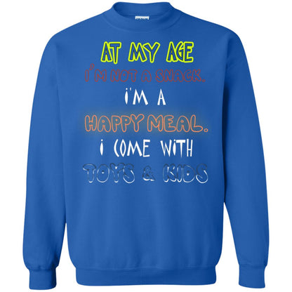 At My Age Im Not A Snack Im A Happy Meal I Come With Toy And Kids Shirt Royal