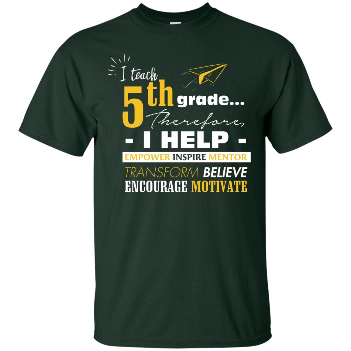 I Teach 5th Grade Therefore I Help Empower Inspire Mentor Transform Believe Encourage Motivate Shirt Forest