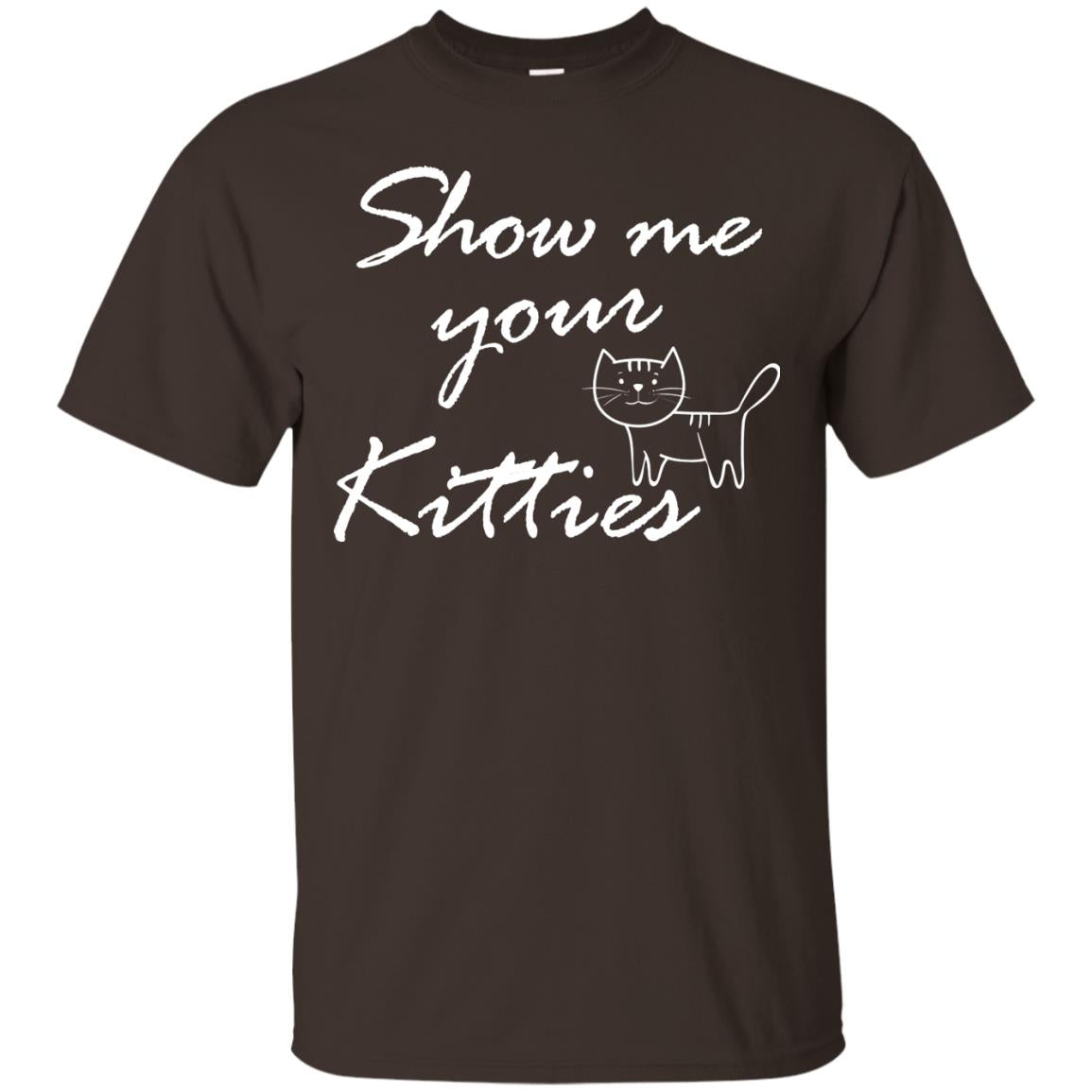 Show Me Your Kitties Cat Lover T-shirt Dark Chocolate