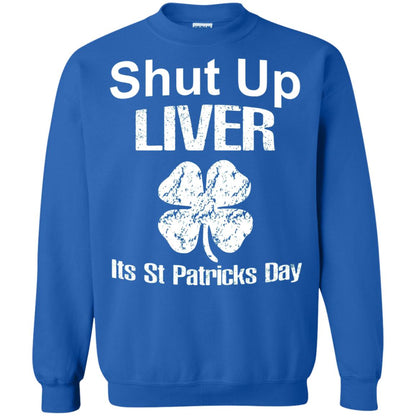 Shut Up Liver Saint Patrick_s Day T-shirt Royal